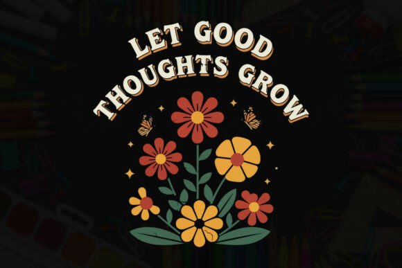 Let Good Thoughts Grow: A Floral Graphic for Teacher Appreciation